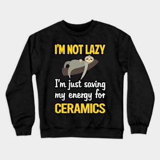 Funny Lazy Ceramics Crewneck Sweatshirt